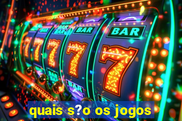 quais s?o os jogos