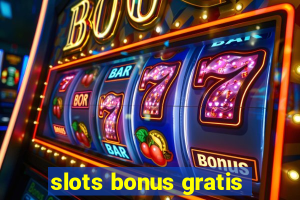 slots bonus gratis