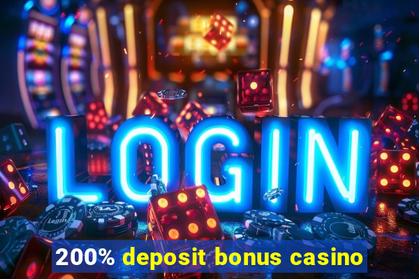 200% deposit bonus casino