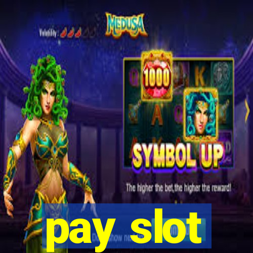 pay slot