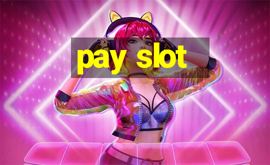 pay slot