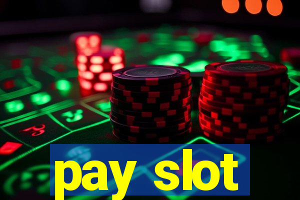 pay slot