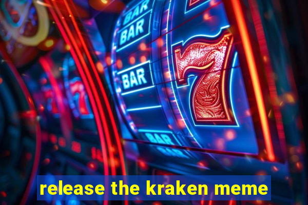 release the kraken meme