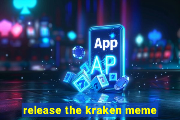 release the kraken meme