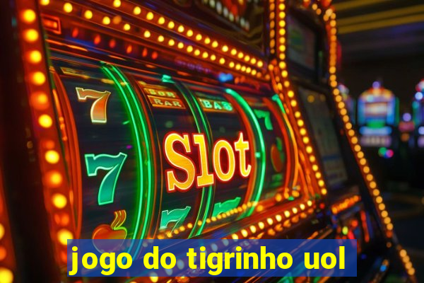 jogo do tigrinho uol