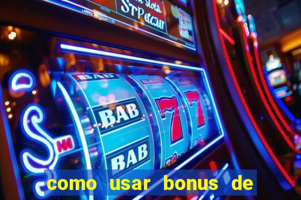 como usar bonus de cassino betano