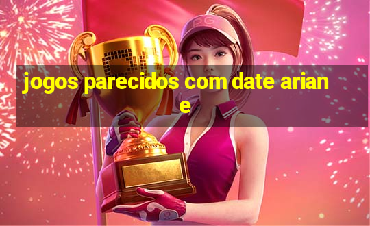 jogos parecidos com date ariane