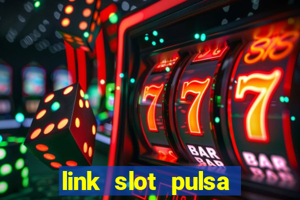 link slot pulsa tanpa potongan