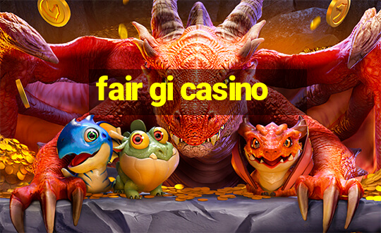 fair gi casino