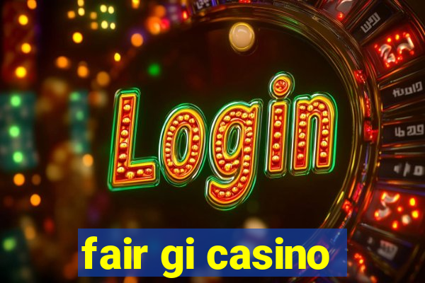 fair gi casino