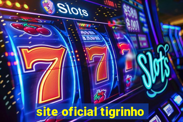 site oficial tigrinho