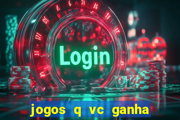 jogos q vc ganha dinheiro de verdade