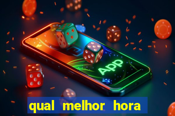 qual melhor hora para jogar fortune tiger