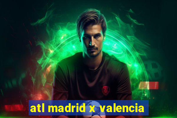 atl madrid x valencia