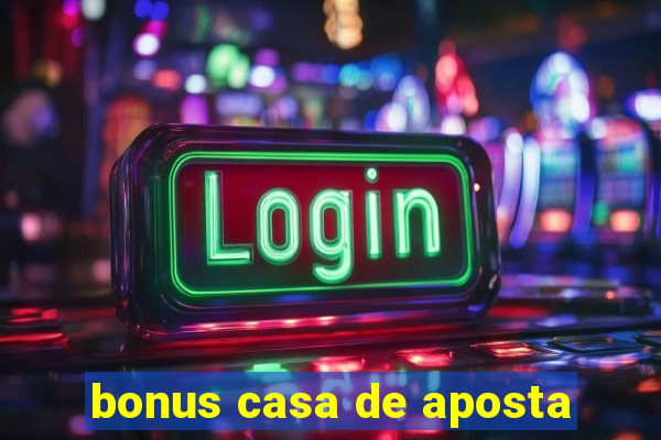 bonus casa de aposta