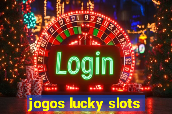 jogos lucky slots