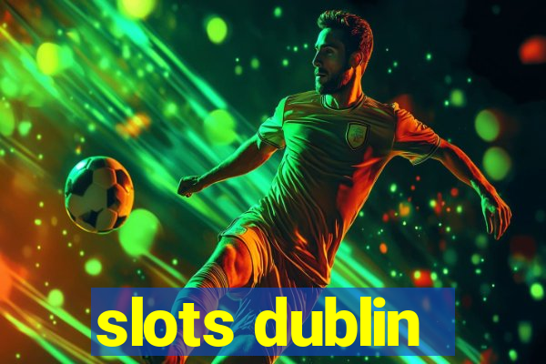 slots dublin