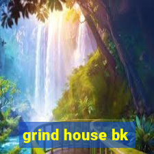 grind house bk