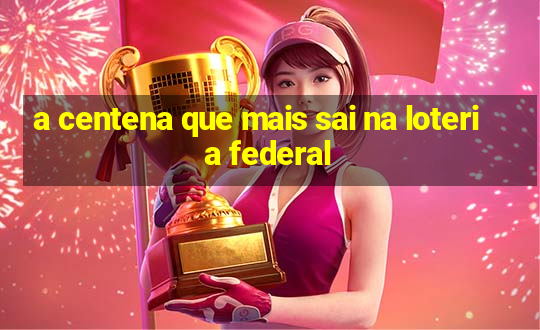 a centena que mais sai na loteria federal