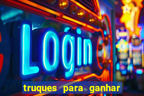 truques para ganhar dinheiro no casino online