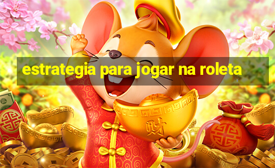 estrategia para jogar na roleta