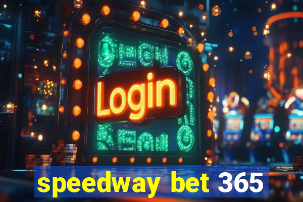 speedway bet 365