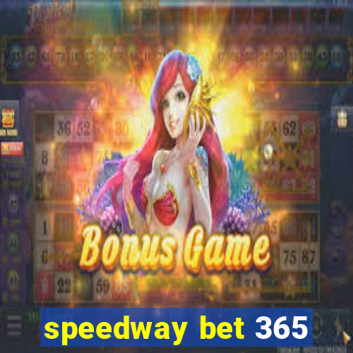 speedway bet 365