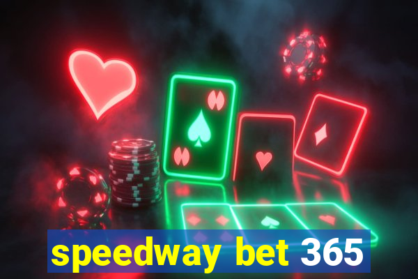 speedway bet 365