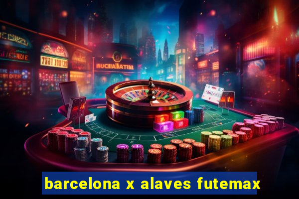 barcelona x alaves futemax