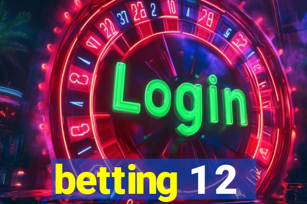 betting 1 2