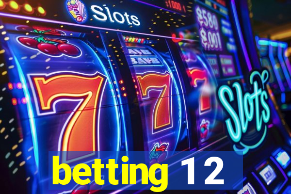 betting 1 2