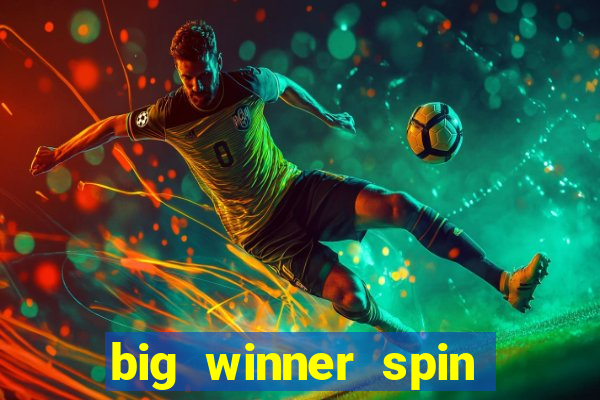 big winner spin and win cash