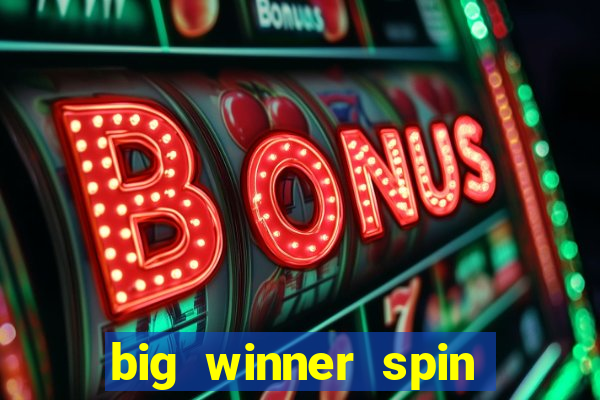 big winner spin and win cash