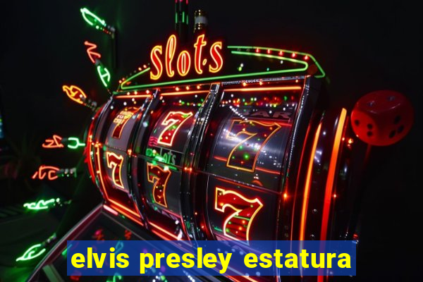 elvis presley estatura