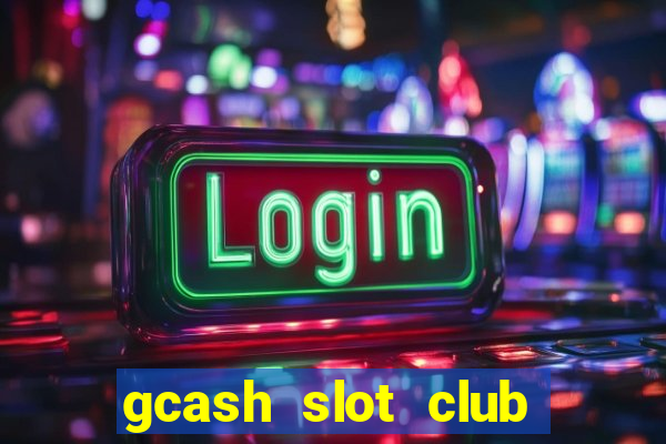 gcash slot club casino games