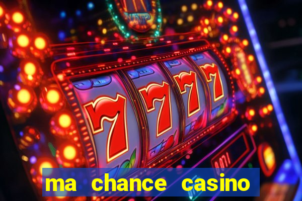 ma chance casino 10 €