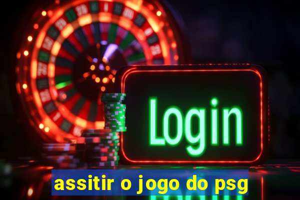 assitir o jogo do psg