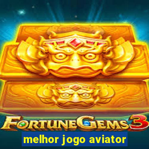 melhor jogo aviator