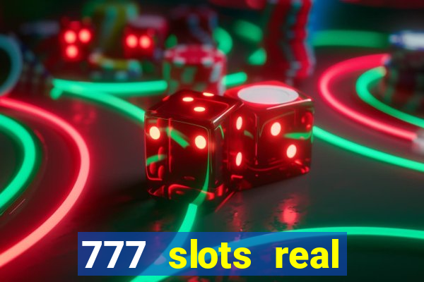 777 slots real casino online