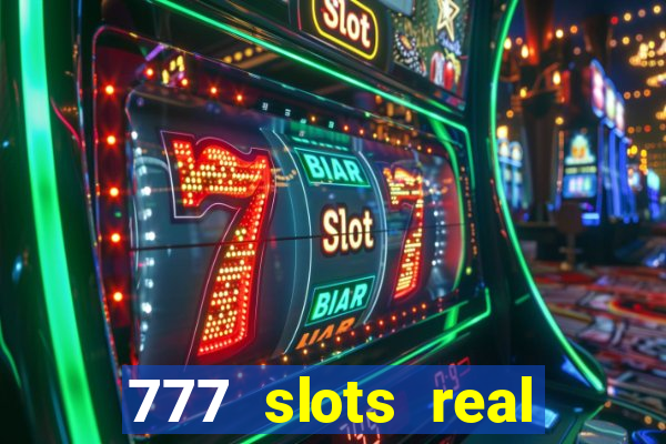 777 slots real casino online