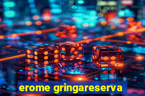 erome gringareserva