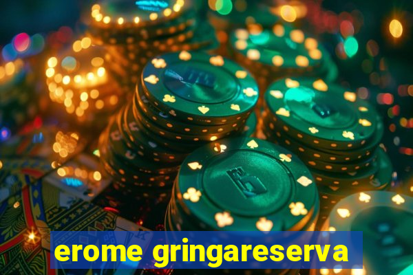 erome gringareserva