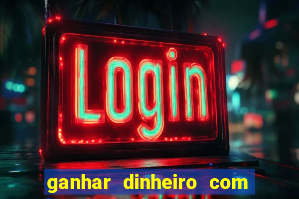 ganhar dinheiro com jogos na internet