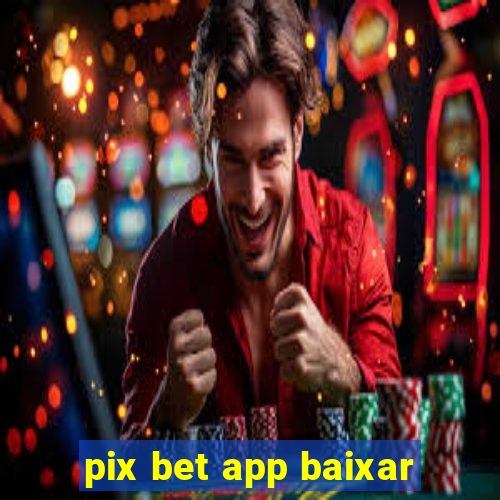 pix bet app baixar