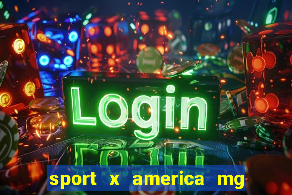 sport x america mg onde assistir