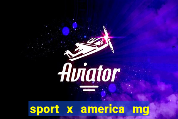 sport x america mg onde assistir