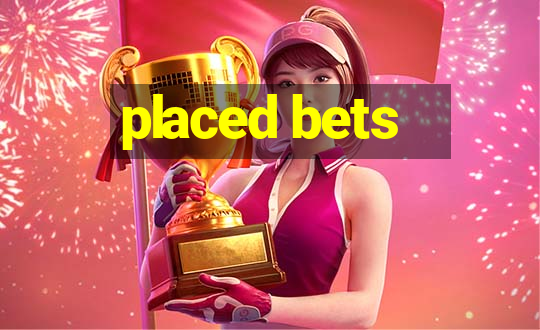 placed bets