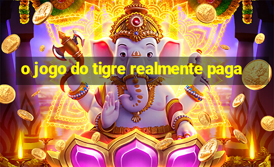 o jogo do tigre realmente paga