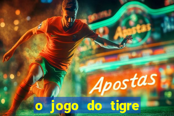 o jogo do tigre realmente paga