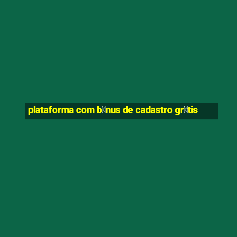 plataforma com b么nus de cadastro gr谩tis